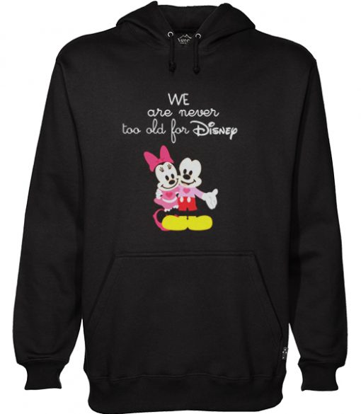 We Are Never too old for Disney Hoodie RJ22