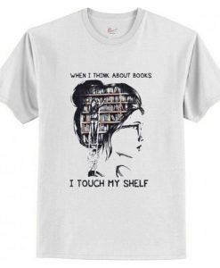 When I think about books I touch my shelf t shirt RJ22