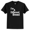 i’m a different breed t shirt RJ22