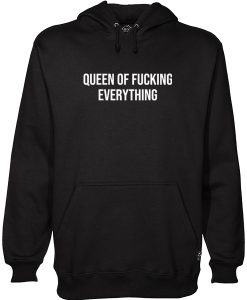 queen of fucking everything Hoodie RJ22