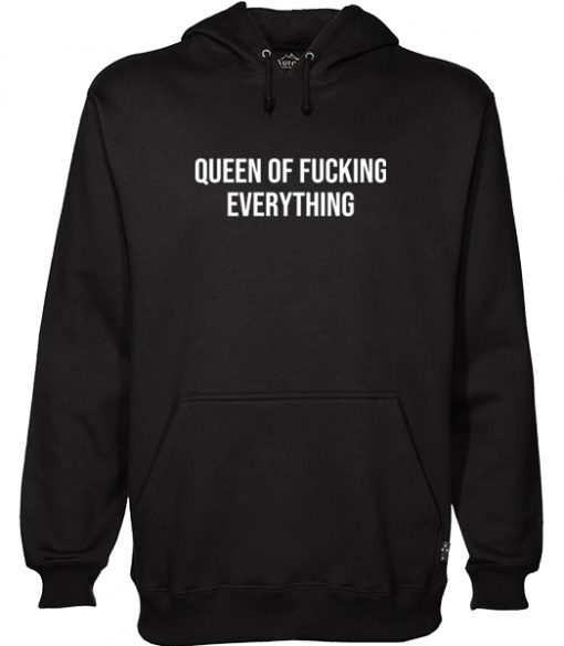 queen of fucking everything Hoodie RJ22