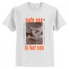 safe sex is hot sex t shirt RJ22