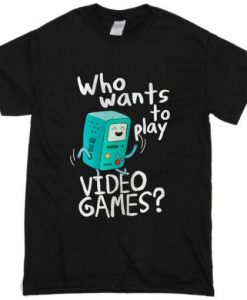 Adventure time BMO, who wants to play video games t shirt RJ22