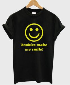 Boobies Make Me Smile t shirt RJ22