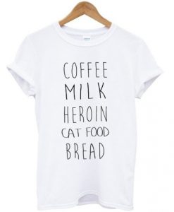 Coffee Milk Heroin Cat Food Bread t shirt RJ22