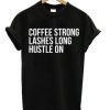 Coffee Strong Lashes Long Hustle On t shirt RJ22