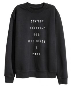 Destroy Yourself See Who Gives A Fuck Sweatshirt RJ22