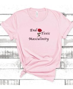 End Toxic Masculinity t shirt RJ22