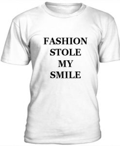 Fashion Stole My Smile t shirt RJ22