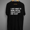 I Just Want To Drink Coffee Create Stuff And Sleep t shirt RJ22