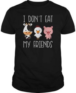 I don’t eat my friends funny vegan vegetarian t shirt RJ22