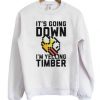 It’s Going Down I’m Yelling Timber Flappy Bird Sweatshirt RJ22