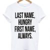 Last Name Hungry First Name Always t shirt RJ22