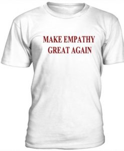Make Empathy Great Again t shirt RJ22