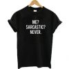 Me Sarcastic Never t shirt RJ22