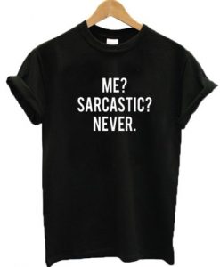 Me Sarcastic Never t shirt RJ22