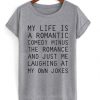 My Life Is A Romantic Comedy t shirt RJ22