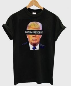 Not My President t shirt RJ22