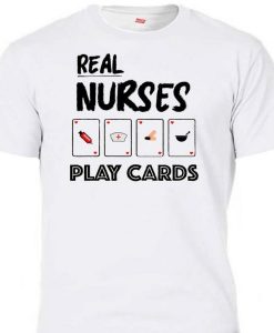 Real Nurses Play Cards t shirt RJ22