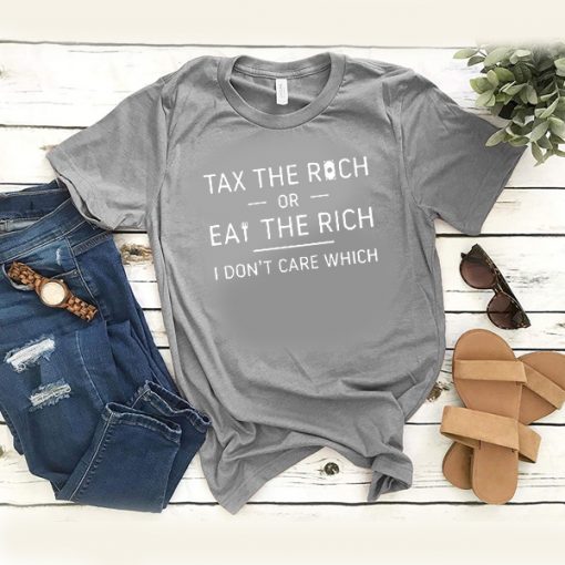 Tax the Rich or Eat the Rich Dark t shirt RJ22