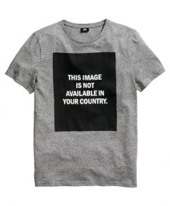 This Image Is Not Available In Your Country t shirt RJ22