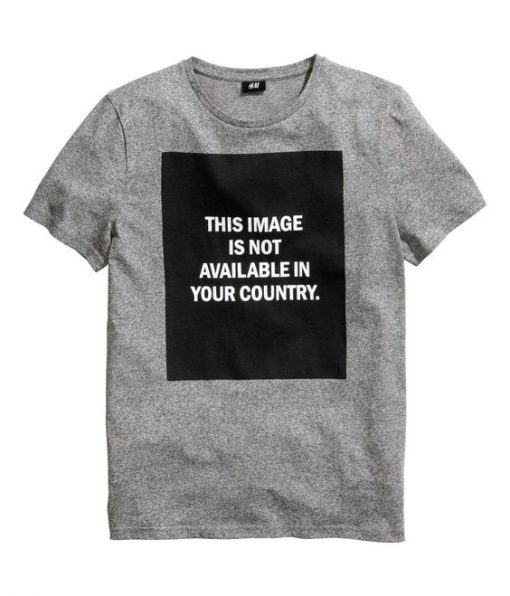 This Image Is Not Available In Your Country t shirt RJ22