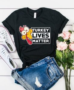 Turkey Lives Matter Funny Thanksgiving Love Thanksgiving Quotes t shirt RJ22