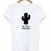 We Stick Together Cactus t shirt RJ22