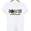 beach please t shirt RJ22