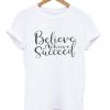 believe arcieve succeed t shirt RJ22