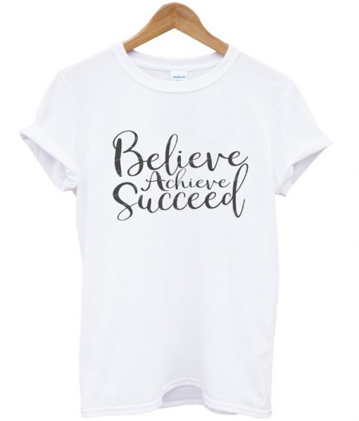 believe arcieve succeed t shirt RJ22