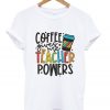 coffee gives me teacher powers t shirt RJ22