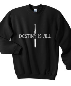 destiny is all sweatshirt RJ22