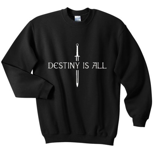 destiny is all sweatshirt RJ22