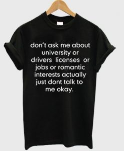 don’t ask me about college or driver’s licenses t shirt RJ22