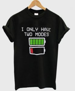 i only have two modes t shirt RJ22