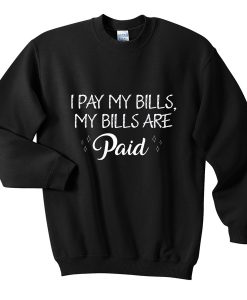 i pay my bills sweatshirt RJ22