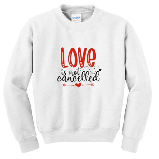 love is not cancelled sweatshirt RJ22