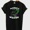 makin’ it wayne t shirt RJ22