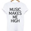 music makes me high t shirt RJ22