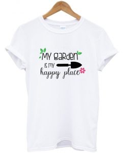 my garden is my happy place t shirt RJ22