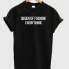 queen of fucking everything t shirt RJ22