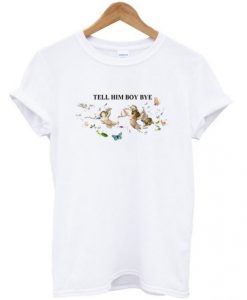 tell him boy bye t shirt RJ22