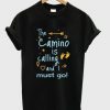 the camino is calling and i must go t shirt RJ22