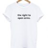 the right to open arms t shirt RJ22