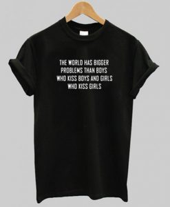 the world has bigger problems t shirt RJ22