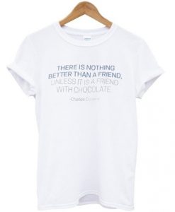 there is nothing better than a friend unless it is a friend with chocolate t shirt RJ22