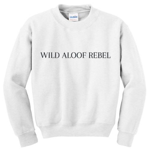 wild aloof rebel sweatshirt RJ22