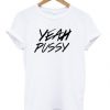 yeah pussy t shirt RJ22