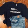 Alexa, I need wine t shirt RJ22